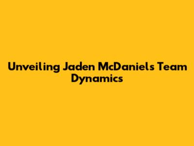 Unveiling Jaden McDaniels' Team Dynamics