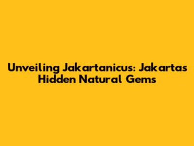 Unveiling Jakartanicus: Jakarta's Hidden Natural Gems