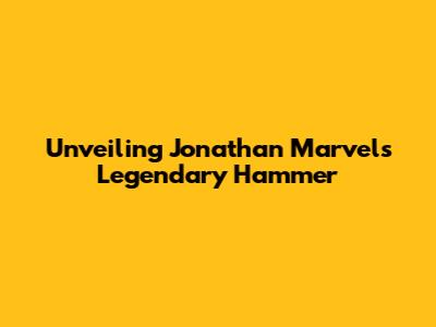 Unveiling Jonathan Marvel's Legendary Hammer