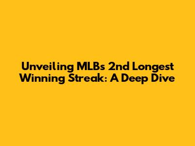 Unveiling MLB's 2nd Longest Winning Streak: A Deep Dive