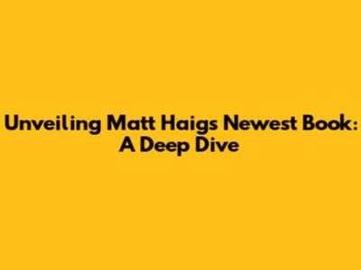 Unveiling Matt Haig's Newest Book: A Deep Dive