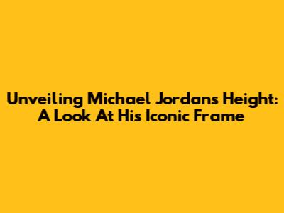 Unveiling Michael Jordan's Height: A Look At His Iconic Frame