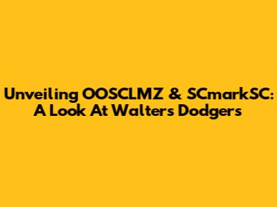 Unveiling OOSCLMZ & SCmarkSC: A Look At Walters' Dodgers