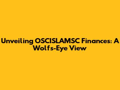 Unveiling OSCISLAMSC Finances: A Wolf's-Eye View
