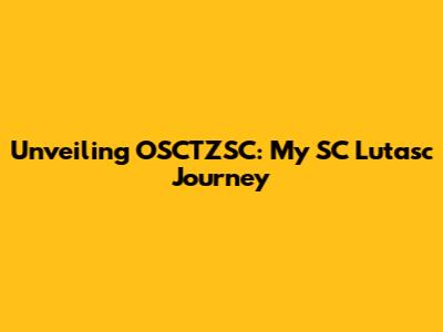 Unveiling OSCTZSC: My SC Lutasc Journey