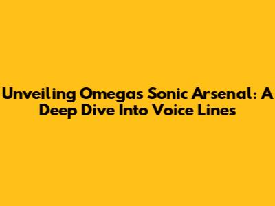 Unveiling Omega's Sonic Arsenal: A Deep Dive Into Voice Lines