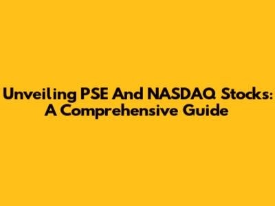 Unveiling PSE And NASDAQ Stocks: A Comprehensive Guide