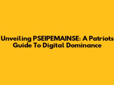 Unveiling PSEIPEMAINSE: A Patriot's Guide To Digital Dominance