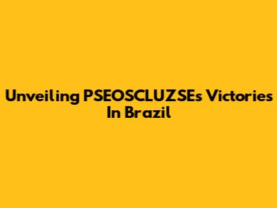 Unveiling PSEOSCLUZSE's Victories In Brazil