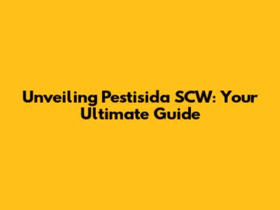 Unveiling Pestisida SCW: Your Ultimate Guide