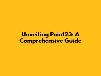 Unveiling Poin123: A Comprehensive Guide