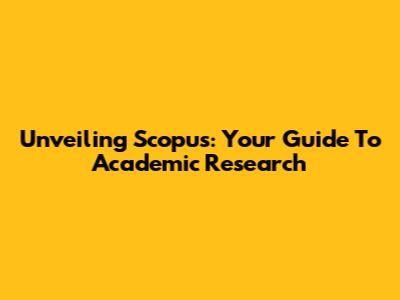 Unveiling Scopus: Your Guide To Academic Research
