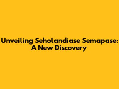 Unveiling Seholandiase Semapase: A New Discovery