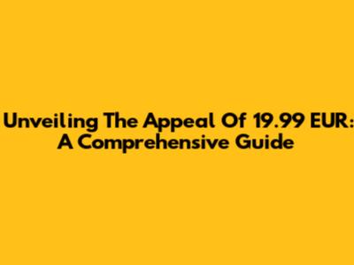 Unveiling The Appeal Of 19.99 EUR: A Comprehensive Guide