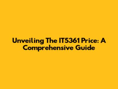 Unveiling The IT5361 Price: A Comprehensive Guide