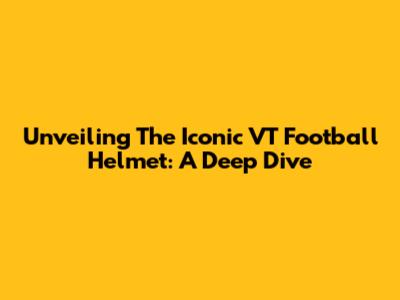 Unveiling The Iconic VT Football Helmet: A Deep Dive