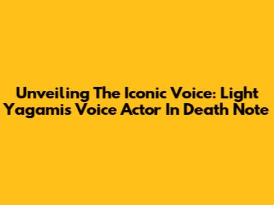 Unveiling The Iconic Voice: Light Yagami's Voice Actor In Death Note