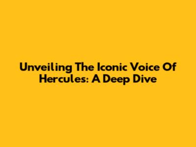 Unveiling The Iconic Voice Of Hercules: A Deep Dive