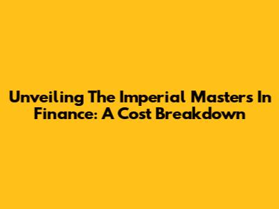 Unveiling The Imperial Masters In Finance: A Cost Breakdown