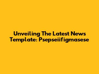 Unveiling The Latest News Template: Psepseiifigmasese