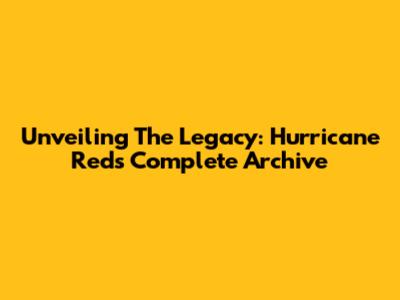 Unveiling The Legacy: Hurricane Red's Complete Archive