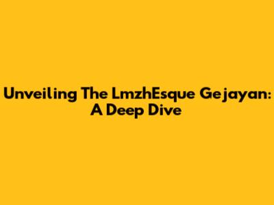 Unveiling The LmzhEsque Gejayan: A Deep Dive