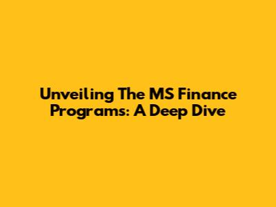 Unveiling The MS Finance Programs: A Deep Dive