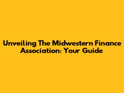 Unveiling The Midwestern Finance Association: Your Guide