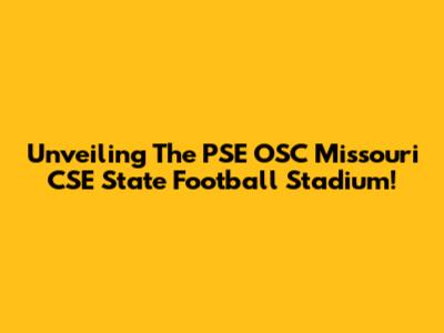 Unveiling The PSE OSC Missouri CSE State Football Stadium!