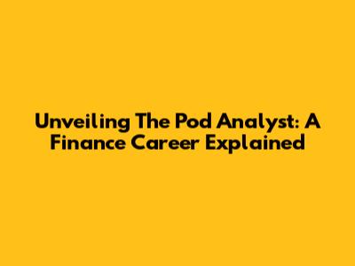 Unveiling The Pod Analyst: A Finance Career Explained