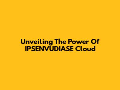 Unveiling The Power Of IPSENVUDIASE Cloud