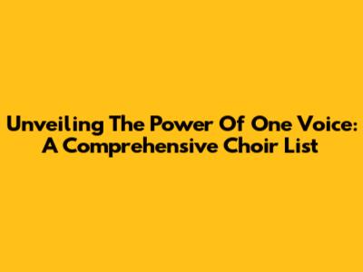 Unveiling The Power Of One Voice: A Comprehensive Choir List