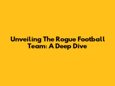 Unveiling The Rogue Football Team: A Deep Dive