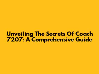 Unveiling The Secrets Of Coach 7207: A Comprehensive Guide