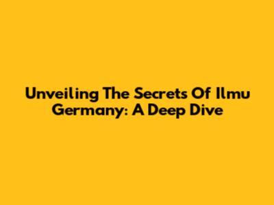 Unveiling The Secrets Of Ilmu Germany: A Deep Dive