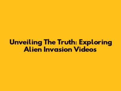 Unveiling The Truth: Exploring Alien Invasion Videos