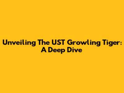 Unveiling The UST Growling Tiger: A Deep Dive