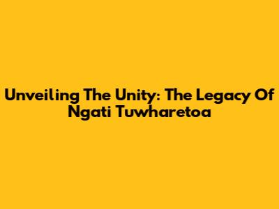 Unveiling The Unity: The Legacy Of Ngati Tuwharetoa
