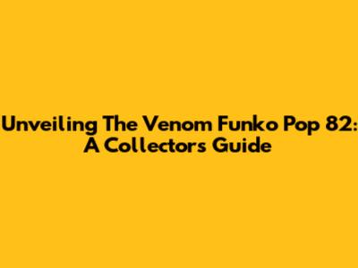 Unveiling The Venom Funko Pop 82: A Collector's Guide