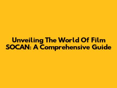 Unveiling The World Of Film SOCAN: A Comprehensive Guide