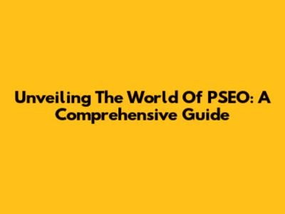 Unveiling The World Of PSEO: A Comprehensive Guide