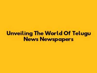 Unveiling The World Of Telugu News Newspapers
