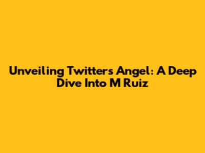 Unveiling Twitter's Angel: A Deep Dive Into M Ruiz