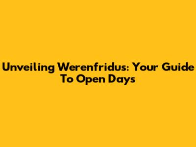 Unveiling Werenfridus: Your Guide To Open Days