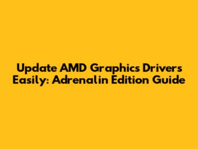 Update AMD Graphics Drivers Easily: Adrenalin Edition Guide