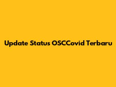 Update Status OSCCovid Terbaru