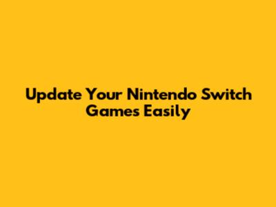 Update Your Nintendo Switch Games Easily