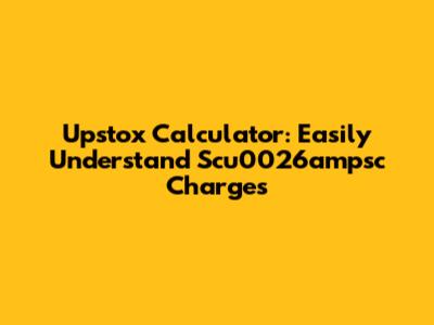 Upstox Calculator: Easily Understand Scu0026ampsc Charges