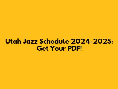 Utah Jazz Schedule 2024-2025: Get Your PDF!