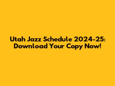 Utah Jazz Schedule 2024-25: Download Your Copy Now!